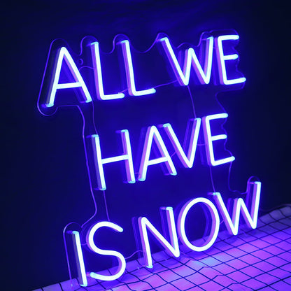 All we have is NOW Led Neon Sign - NeonXpert